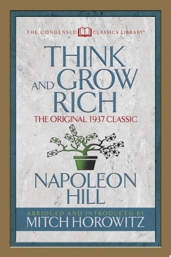 Think and Grow Rich (Condensed Classics) The Original 1937 Classic