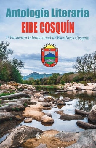 Antología Literaria EIDE COSQUíN 1o Encuentro Internacional de Escritores