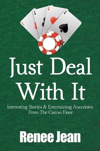 Just Deal With It Interesting Stories and Entertaining Anecdotes From The Casino Floor