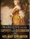 Narrative of the Captivity and Restoration of Mrs. Mary Rowlandson (Annotated)