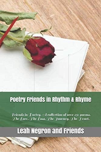Poetry Friends in Rhythm and Rhyme Friends in Poetry. a Collection of Over 250 Poems. the Love. the Loss. the Journey. the Heart