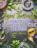 Herbal Treatment How to Use The Medicinal Plant Remedies