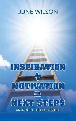 Inspiration + Motivation = Next Steps An Insight to a Better Life