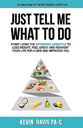 Just Tell Me What to Do Start Living the Ketogenic Lifestyle to Lose Weight, Feel Great and Reinvent Your Life for a New and Improved You