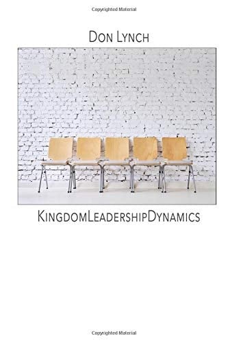 Kingdom Leadership Dynamics Installment Five in Regional Ecclesia Manifesto