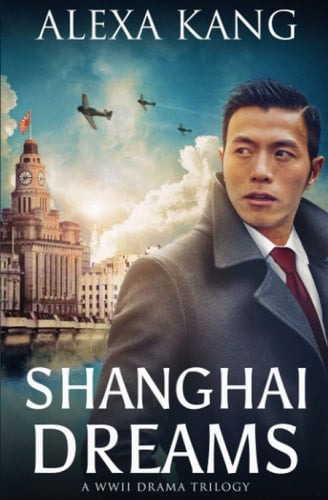 Shanghai Dreams (Shanghai Story Book Two) a WWII Drama Trilogy