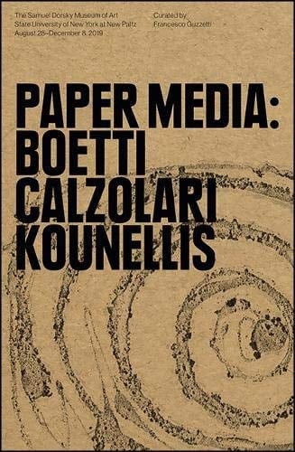 Paper Media Boetti, Calzolari, Kounellis : The Samuel Dorsky Museum of Art, State University of New York at New Paltz, August 28-December 8, 2019