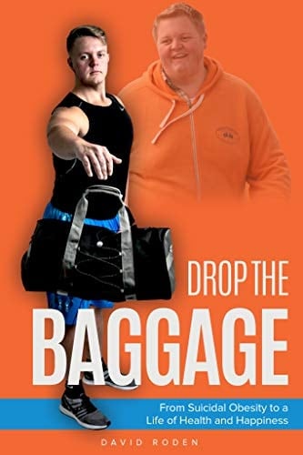 Drop The Baggage: From Suicidal Obesity to a Life of Health and Happiness