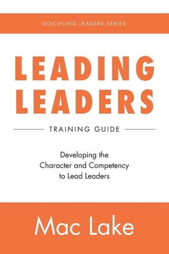 Leading Leaders Developing the Character and Competency to Lead Leaders