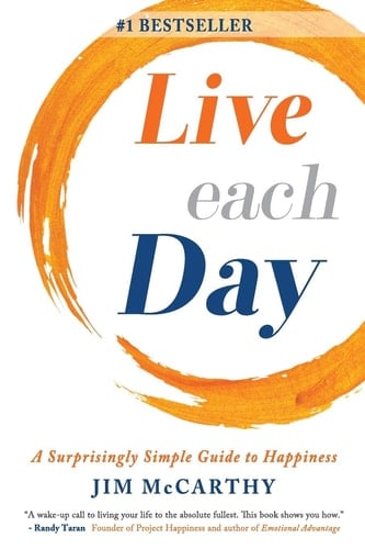 Live Each Day A Surprisingly Simple Guide to Happiness