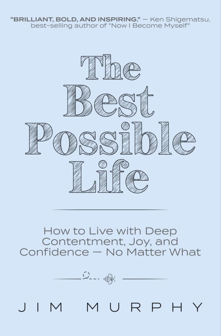 The Best Possible Life How to Live with Deep Contentment, Joy, and Confidence - No Matter what
