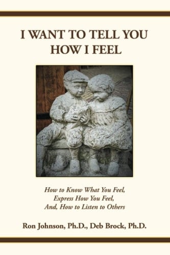 I Want To Tell You How I Feel How to Know What You Feel, Express How You Feel, And, How to Listen to Others