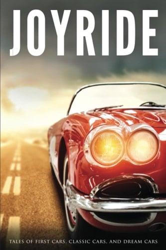 Joyride Tales of First Cars, Classic Cars, and Dream Cars