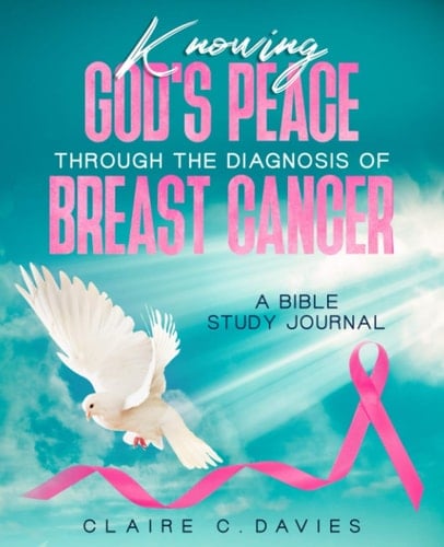 Knowing God's Peace Through the Diagnosis of Breast Cancer: A Bible Study Journal