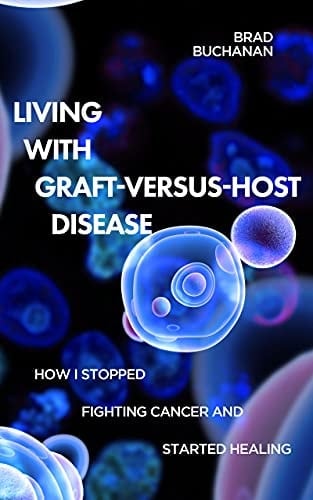 Living with Graft-Versus-Host Disease: How I Stopped Fighting Cancer And Started Healing
