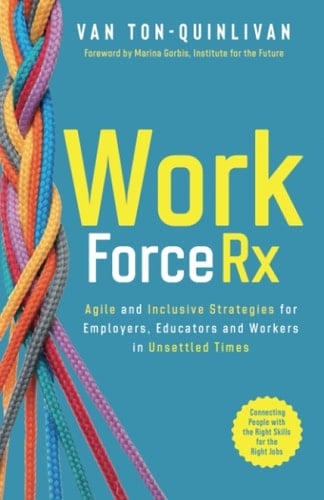 WorkforceRx Agile and Inclusive Strategies for Employers, Educators and Workers in Unsettled Times