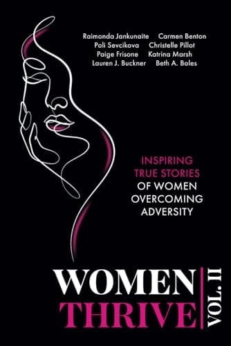 Women Thrive Vol. II: Inspiring True Stories of Women Overcoming Adversity