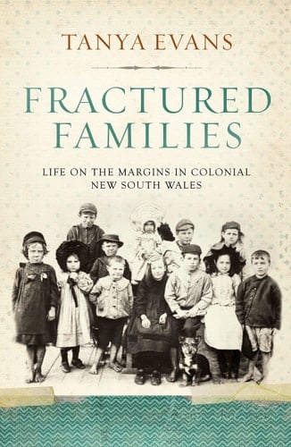 Fractured Families Life on the Margins in Colonial New South Wales