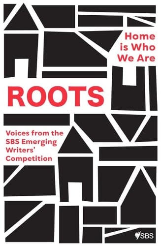 Roots Home Is Who We Are: Voices from the SBS Emerging Writers' Competition