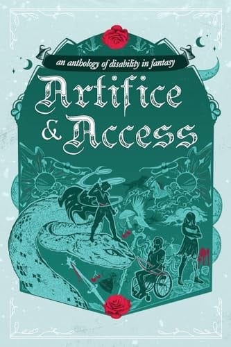 Artifice & Access A Disability in Fantasy Anthology