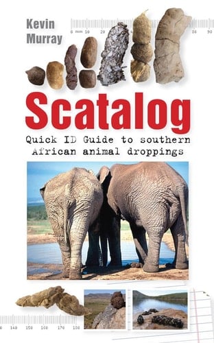 Scatalog Quick ID Guide to Southern African Animal Droppings
