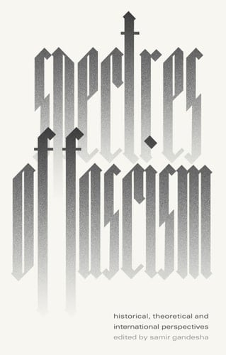 Spectres of Fascism Historical, Theoretical, and International Perspectives