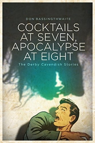 Cocktails at Seven, Apocalypse at Eight The Derby Cavendish Stories