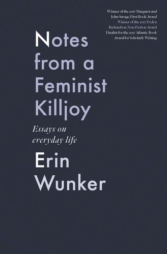 Notes from a Feminist Killjoy Essays on Everyday Life