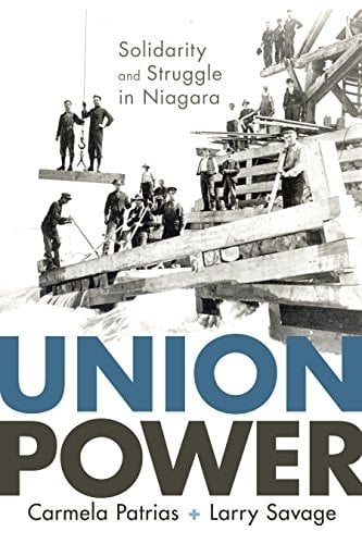Union Power: Solidarity and Struggle in Niagara (Working Canadians: Books from the CCLH Book 3)