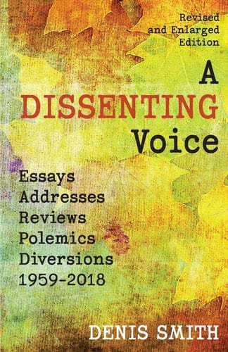A Dissenting Voice Essays, Addresses, Reviews, Polemics, Diversions: 1959-2018