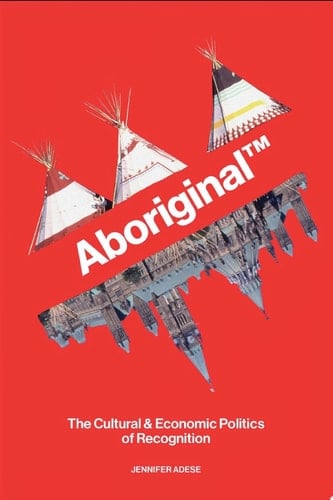 Aboriginal TM The Cultural and Economic Politics of Recognition