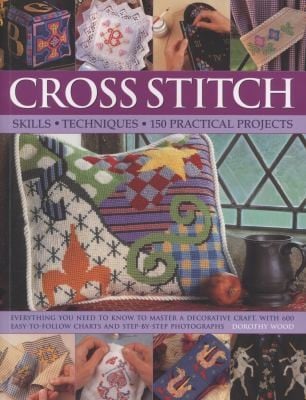 Cross Stitch Skills Techniques 150 Practical Projects