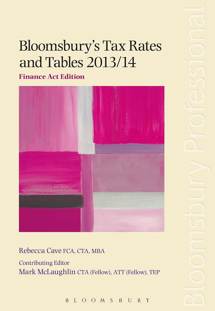 Bloomsbury's Tax Rates and Tables 2013/14: Finance Act Edition