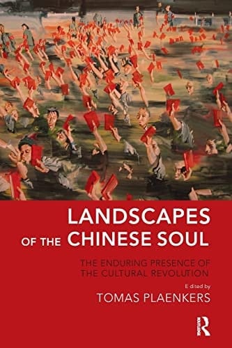 Landscapes of the Chinese Soul The Enduring Presence of the Cultural Revolution