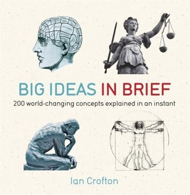 Big Ideas In Brief 200 Worldchanging Concepts Explained In An Instant