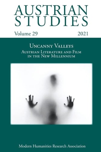 Austrian Studies Vol. 29 Uncanny Valleys: Austrian Literature and Film in the New Millennium