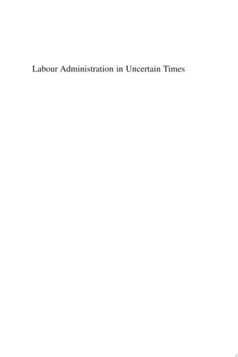 Labour Administration in Uncertain Times Policy, Practice and Institutions