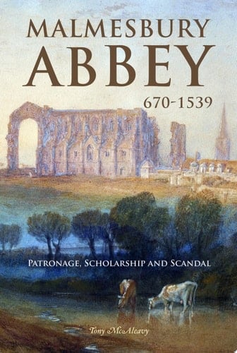 Malmesbury Abbey 670-1539 Patronage, Scholarship and Scandal