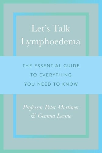 Let's Talk Lymphoedema The Essential Guide to Everything You Need to Know