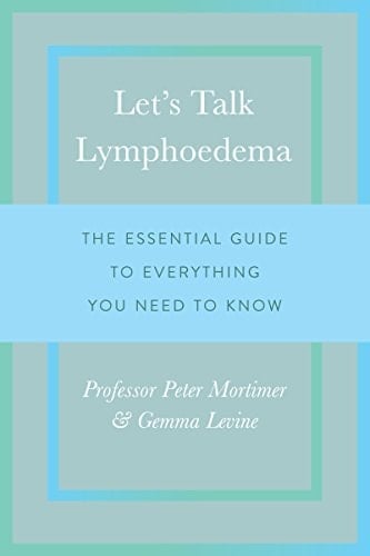 Let's Talk Lymphoedema: The Essential Guide to Everything You Need to Know