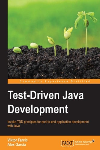 Test-driven Java Development Invoke TDD Principles for End-to-end Application Development with Java