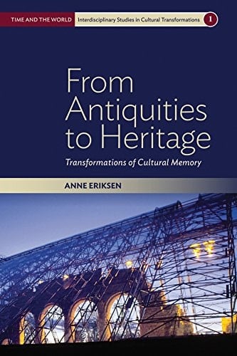 From Antiquities to Heritage Transformations of Cultural Memory