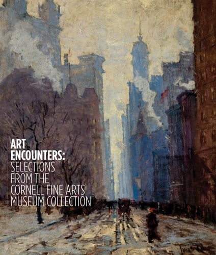 Art Encounters Selections from the Cornell Fine Arts Museum Collection