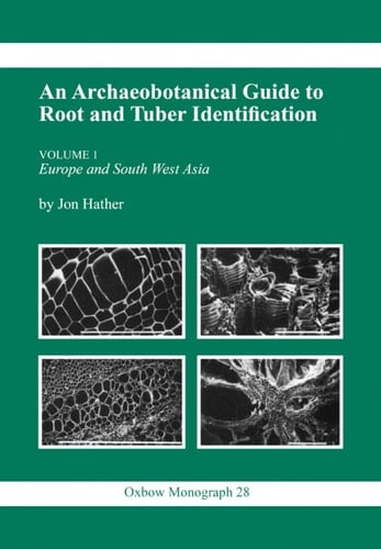 Archaeobotanical Guide to Root & Tuber Identification (Oxbow Monographs)