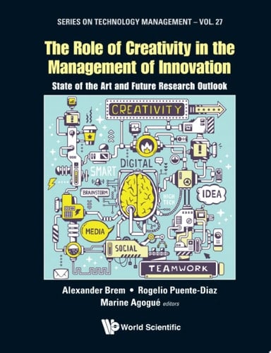 Role Of Creativity In The Management Of Innovation, The: State Of The Art And Future Research Outlook State of the Art and Future Research Outlook