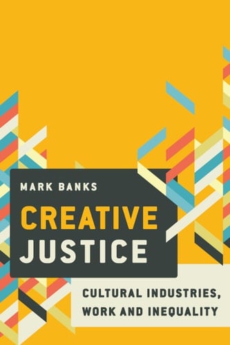 Creative Justice Cultural Industries, Work and Inequality