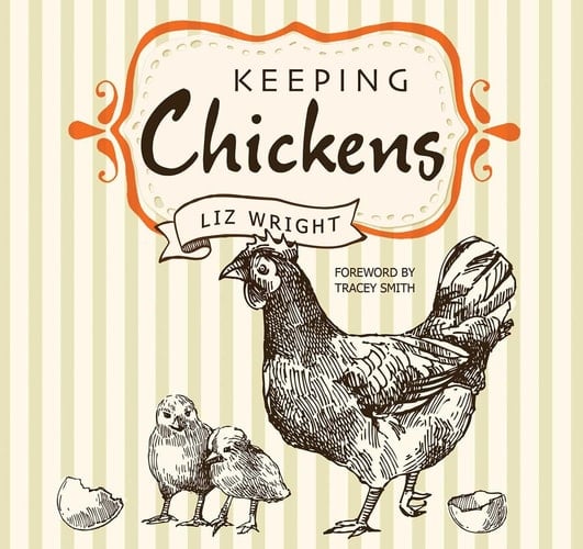 Keeping Chickens Choosing, Nurturing & Harvests