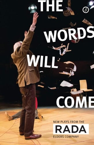 The Words Will Come New Plays from the RADA Elders Company