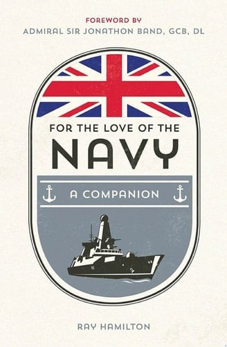 For the Love of the Navy A Celebration of the British Armed Forces