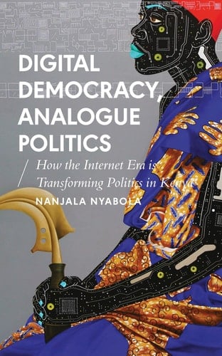 Digital Democracy, Analogue Politics How the Internet Era is Transforming Politics in Kenya